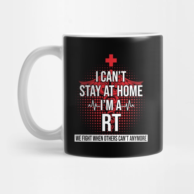 I Can't Stay At Home I'm A RT We Fight - Nurse Gift by bunnierosoff21835